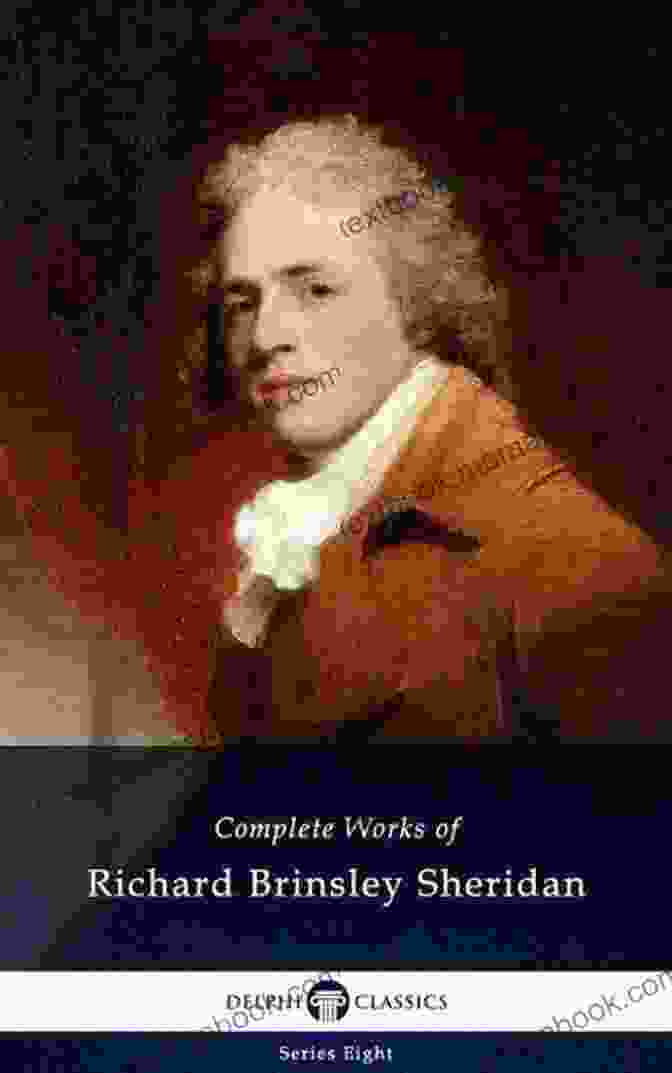 Delphi Complete Works Of Richard Brinsley Sheridan Illustrated: Delphi Eight 13 Delphi Complete Works Of Richard Brinsley Sheridan (Illustrated) (Delphi Eight 13)