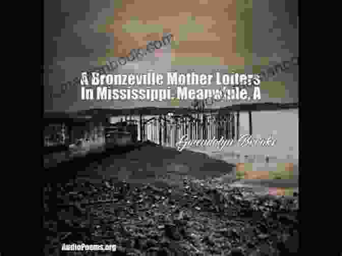 Poem: 'A Bronzeville Mother Loiters In Mississippi. Meanwhile, A Mississippi Mother Burns Bacon' By Gwendolyn Brooks IF BLACK HAD A SHADOW: POEMS