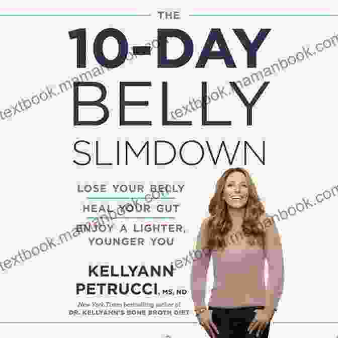 The 10 Day Belly Slimdown: A Comprehensive Guide To Lose Belly Fat Fast The 10 Day Belly Slimdown: Lose Your Belly Heal Your Gut Enjoy A Lighter Younger You