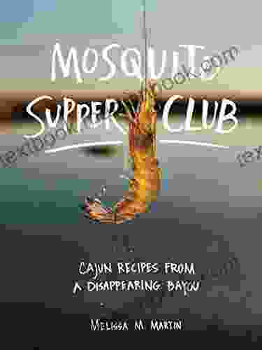 Mosquito Supper Club: Cajun Recipes From A Disappearing Bayou