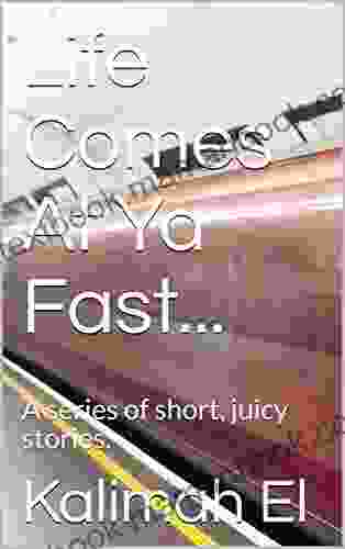 Life Comes At Ya Fast : A of short juicy stories (L C A Y F 1)