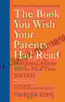 The You Wish Your Parents Had Read: (And Your Children Will Be Glad That You Did)