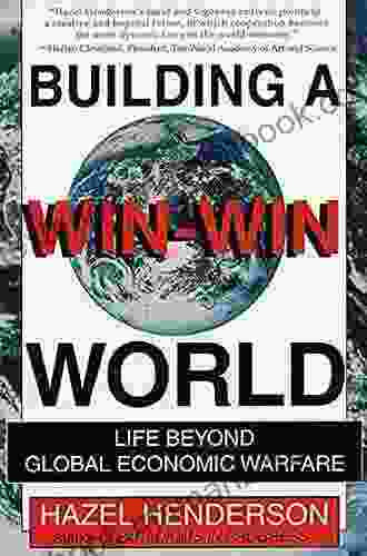 Building a Win Win World: Life Beyond Global Economic Warfare