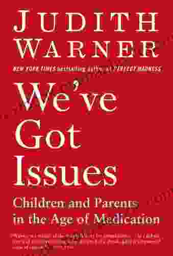 We ve Got Issues: Children and Parents in the Age of Medication