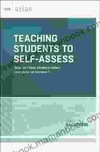 Teaching Students To Self Assess: How Do I Help Students Reflect And Grow As Learners? (ASCD Arias)