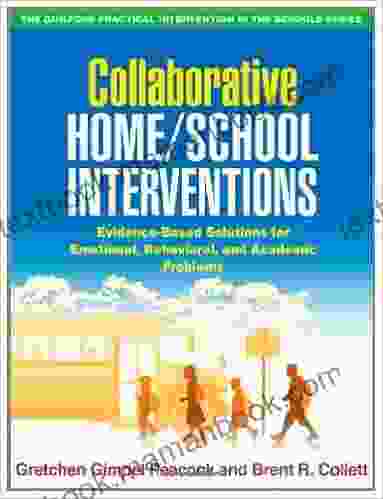 Collaborative Home/School Interventions: Evidence Based Solutions For Emotional Behavioral And Academic Problems (The Guilford Practical Intervention In The Schools Series)