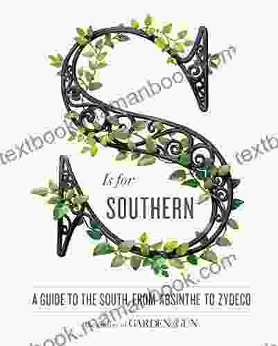 S Is for Southern: A Guide to the South from Absinthe to Zydeco (Garden Gun 4)