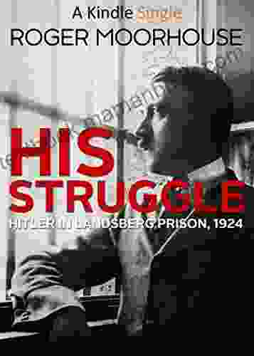 His Struggle: Hitler in Landsberg Prison 1924 (Kindle Single)