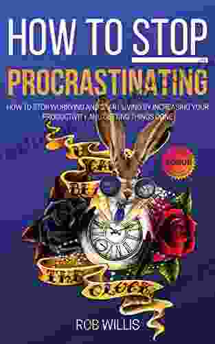 How To Stop Procrastinating: How To Stop Worrying And Start Living By Increasing Your Productivity And Getting Things Done: How To Stop Worrying And Start How To Increase Your Productivity 1)