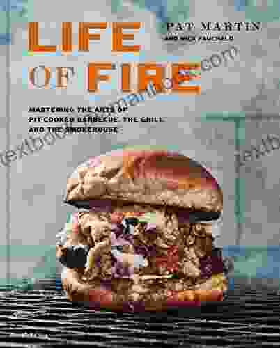 Life of Fire: Mastering the Arts of Pit Cooked Barbecue the Grill and the Smokehouse: A Cookbook