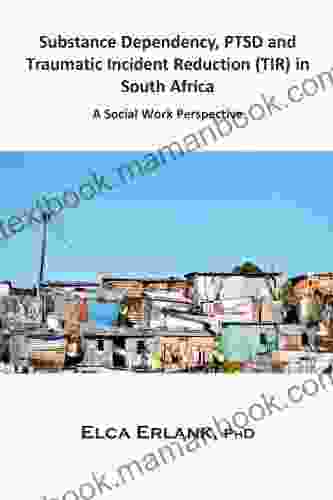 Substance Dependency PTSD And Traumatic Incident Reduction (TIR) In South Africa: A Social Work Perspective (Metapsychology Monographs 10)