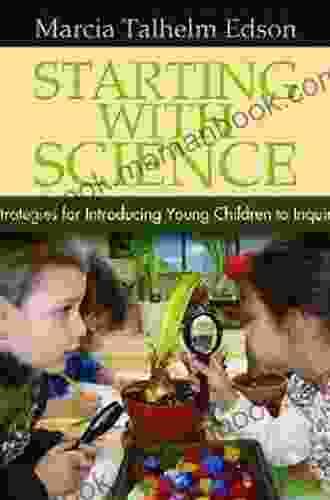Starting With Science: Strategies For Introducing Young Children To Inquiry