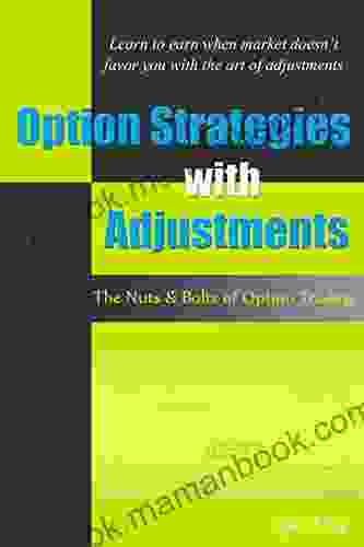 Option Strategies with Adjustments: The Nuts and Bolts of Option Trading