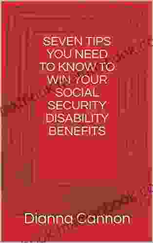 SEVEN TIPS YOU NEED TO KNOW TO WIN YOUR SOCIAL SECURITY DISABILITY BENEFITS