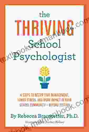 The Thriving School Psychologist: 4 Steps To Better Time Management Lower Stress And More Impact In Your School Community Beyond Testing