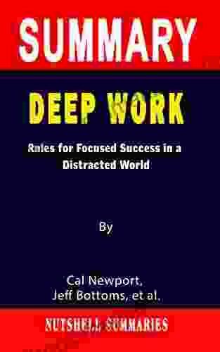 SUMMARY OF DEEP WORK: Rules For Focused Success In A Distracted World By Cal Newport Jeff Bottoms Et Al A Novel Approach To Getting Through More Quickly