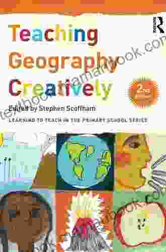 Teaching Geography Creatively (Learning To Teach In The Primary School Series)