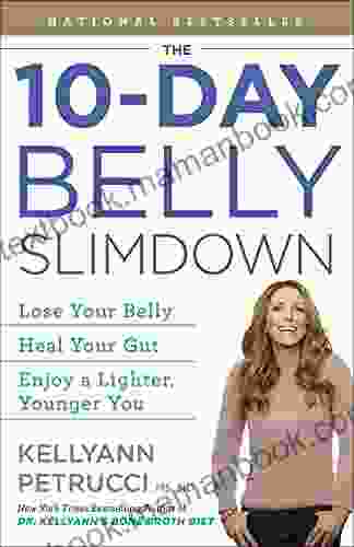 The 10 Day Belly Slimdown: Lose Your Belly Heal Your Gut Enjoy A Lighter Younger You