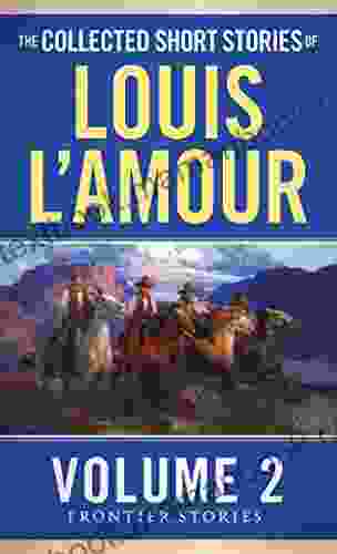 The Collected Short Stories Of Louis L Amour Volume 2: Frontier Stories