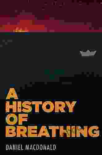 A History Of Breathing Daniel Macdonald