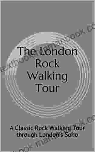 The London Rock Walking Tour: A Classic Rock Walking Tour Through London S Soho