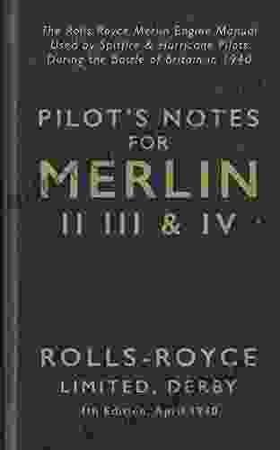 Pilot S Notes Merlin II III And IV 4th Edition April 1940: The Rolls Royce Merlin Engine Manual Used By Spitfire Hurricane Pilots During The Battle Of Britain