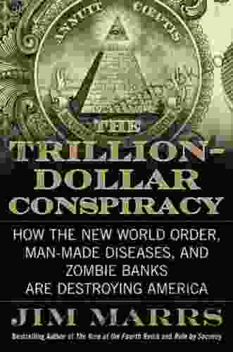 The Trillion Dollar Conspiracy: How the New World Order Man Made Diseases and Zombie Banks Are Destroying America