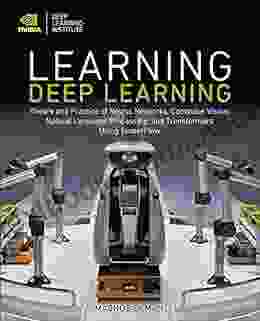 Learning Deep Learning: Theory And Practice Of Neural Networks Computer Vision Natural Language Processing And Transformers Using TensorFlow