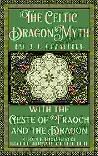 The Celtic Dragon Myth by J F Campbell with the Geste of Fraoch and the Dragon Translated with Introduction by George Henderson Illustrations in by Rachel Ainslie Grant Duff (Illustrated)