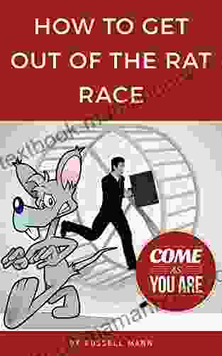 How To Get Out Of The Rat Race: What Is The Rat Race? And How You Can Get Out Of It Improving Your Personal Finances With Financial Education Or Financial Intelligence