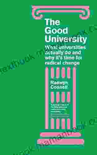 The Good University: What Universities Actually Do and Why It s Time for Radical Change