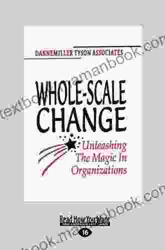 Whole Scale Change: Unleashing the Magic in Organizations