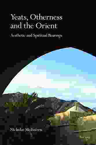 Yeats Otherness And The Orient: Aesthetic And Spiritual Bearings